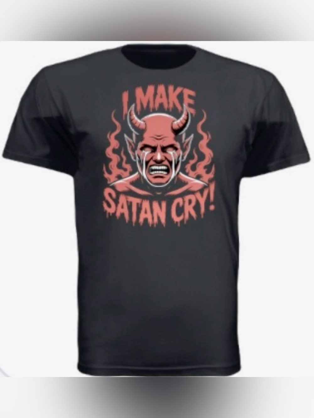 I MAKE SATAN CRY T-shirt